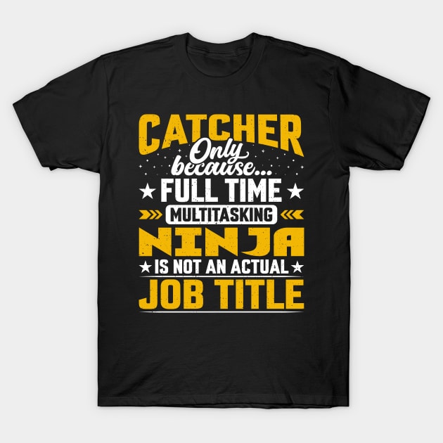 Funny Baseball or Softball Player - Catcher Job Title T-Shirt by Pizzan
